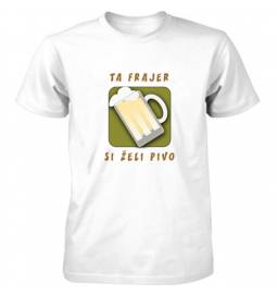 Majica Ta frajer si želi pivo